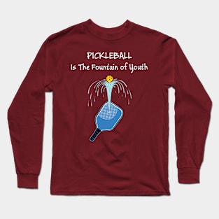 Pickleball - The Fountain of Youth Long Sleeve T-Shirt